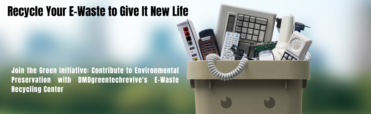 e waste recycling | e waste management | DMD Greentech Revive